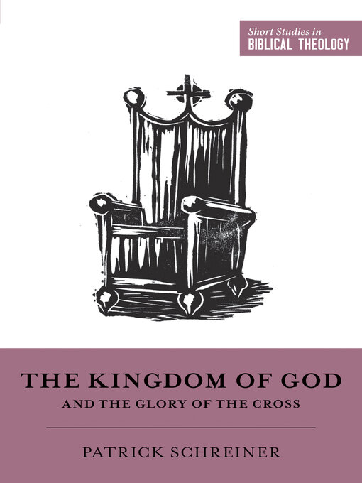 Title details for The Kingdom of God and the Glory of the Cross by Patrick Schreiner - Wait list